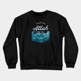 Thank You ALLAH For This Blessed Friday Jumma Mubarak Crewneck Sweatshirt